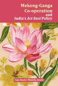 MekongGanga CoOperation And IndiaS Act East Policy