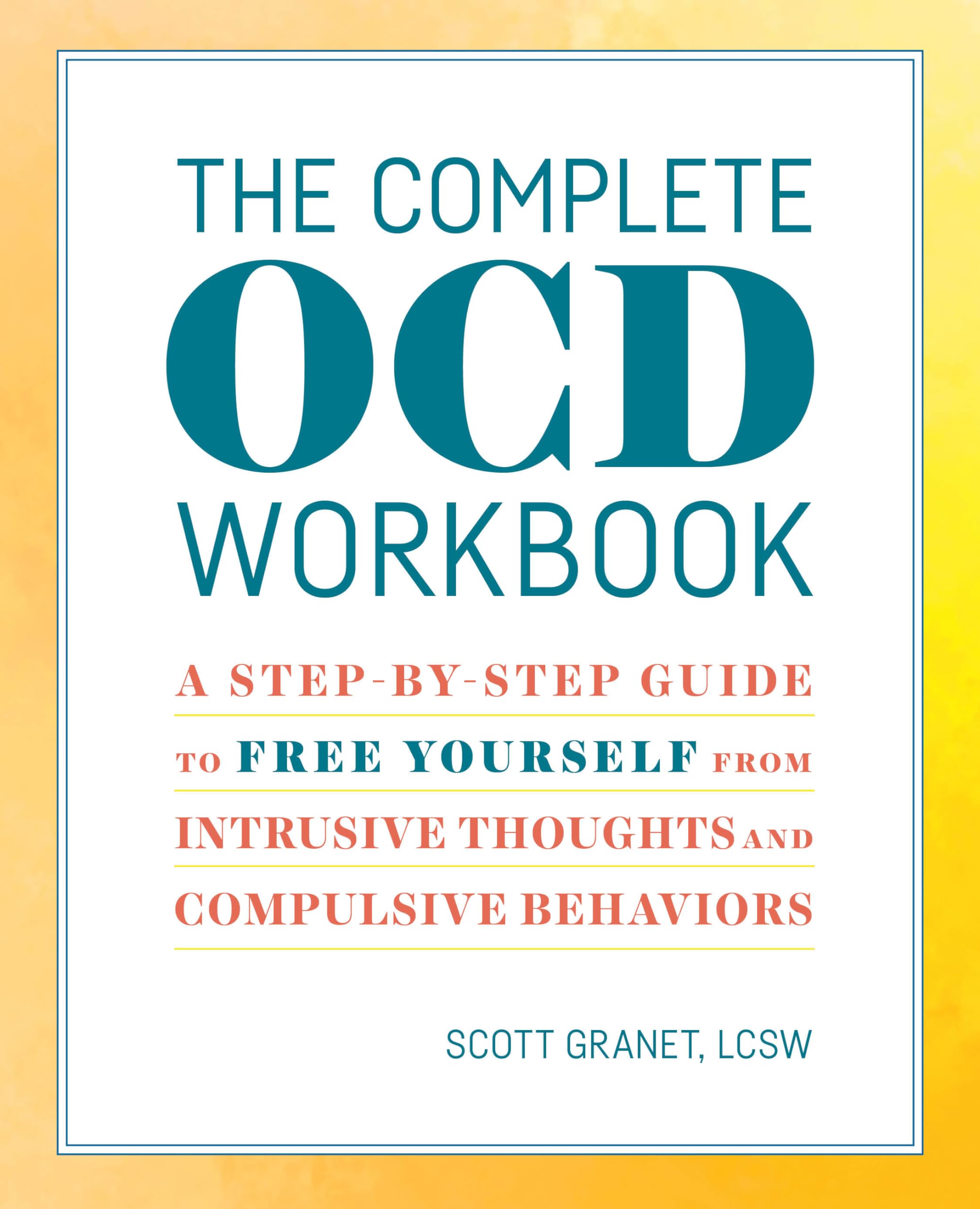 The Complete OCD Workbook: A StepbyStep Guide to Free Yourself from Intrusive Thoughts and Compulsive Behaviors