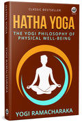 Hatha Yoga | The Yogi Philosophy Of Physical Well  Being | Yogi Ramacharaka | William Walker Atkinson Book | Hathayoga Pradipik