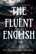 THE FLUENT ENGLISH: THE FLUENT ENGLISH BY SOUMYA MISHRA