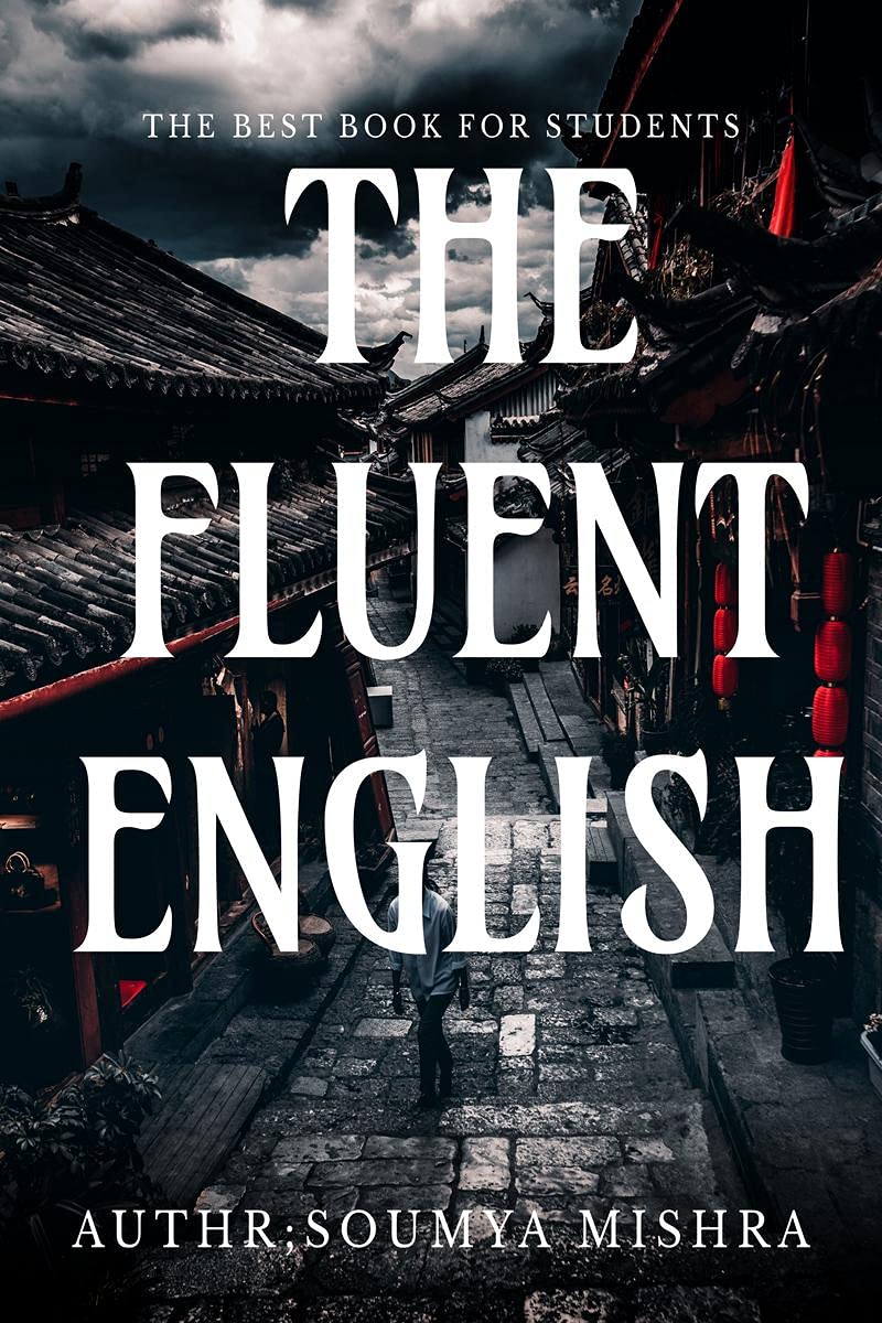 THE FLUENT ENGLISH: THE FLUENT ENGLISH BY SOUMYA MISHRA