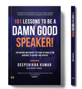 101 Lessons To Be A Damn Good Speaker! (for Anyone Who Wants to Stand in Front of an Audience to Inspire and Achieve)