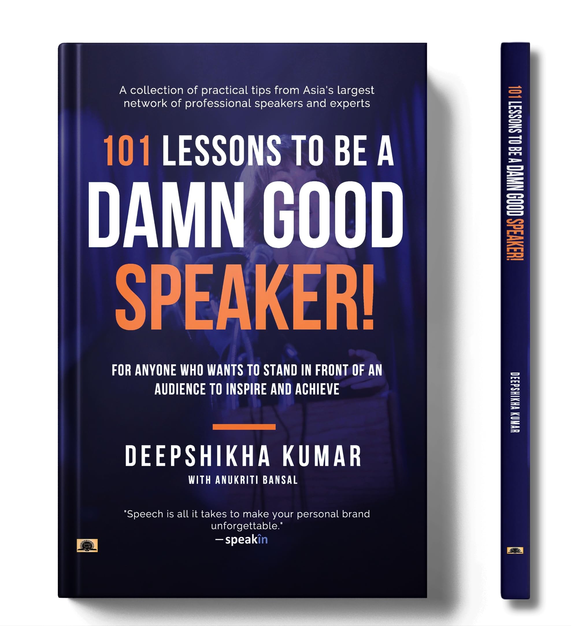 101 Lessons To Be A Damn Good Speaker! (for Anyone Who Wants to Stand in Front of an Audience to Inspire and Achieve)