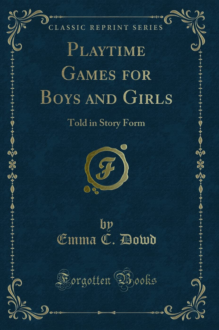 Playtime Games for Boys and Girls: Told in Story Form (Classic Reprint)