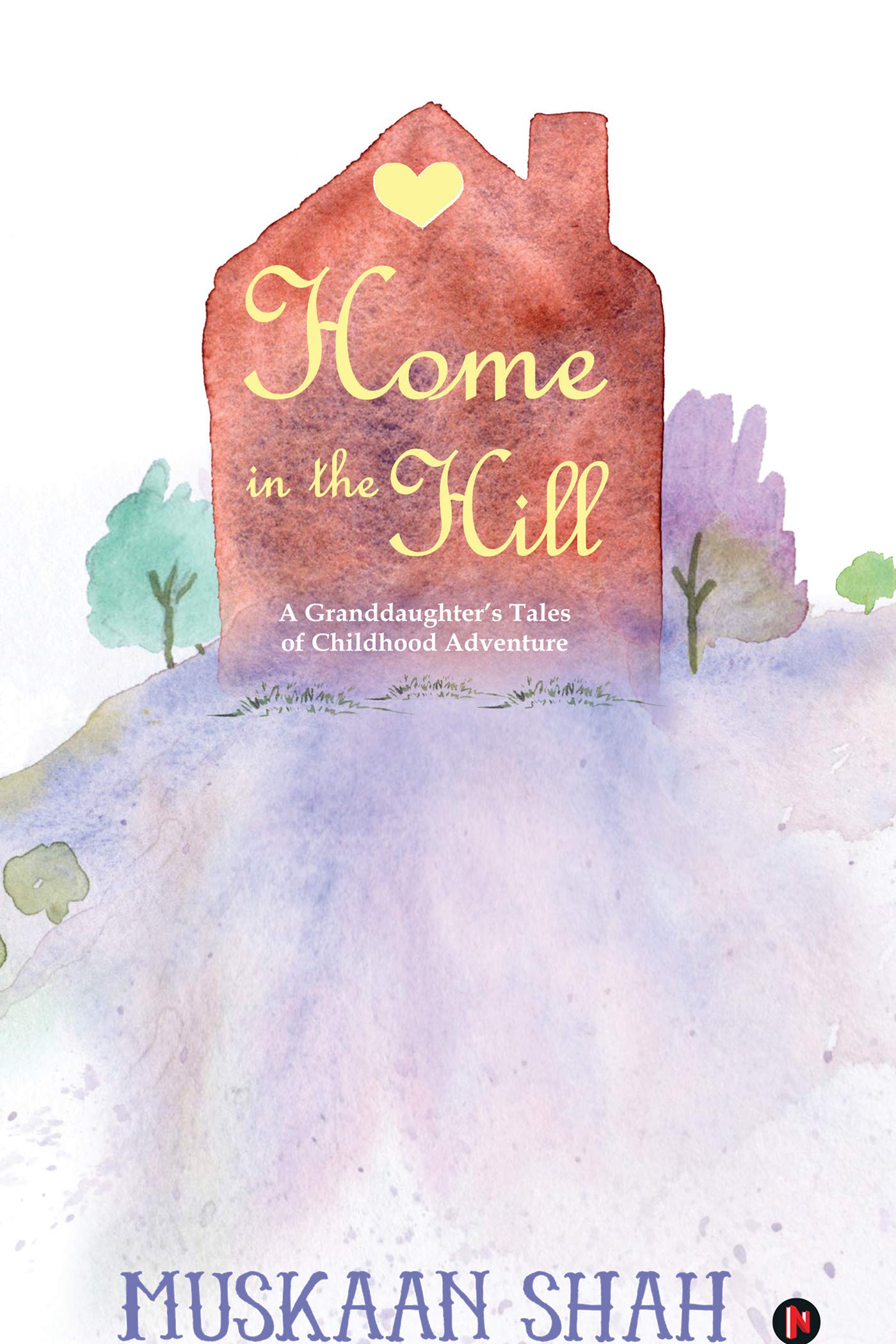 Home In The Hill : A GranddaughterS Tales Of Childhood Adventure