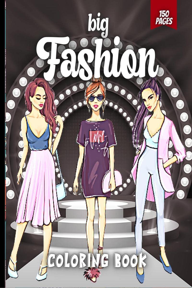 Big Fashion Coloring Book : Cute fashion coloring book for girls and teens, amazing pages with fun designs style and adorable ou
