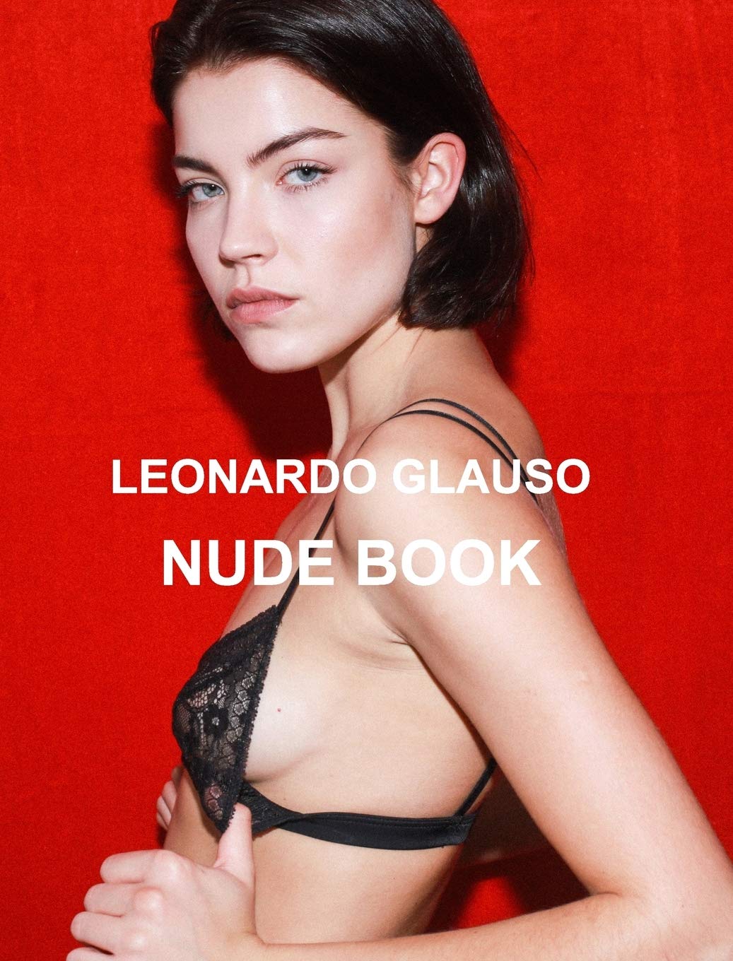 Nude Book. Leonardo Glauso: Models, Photography And Fashion.