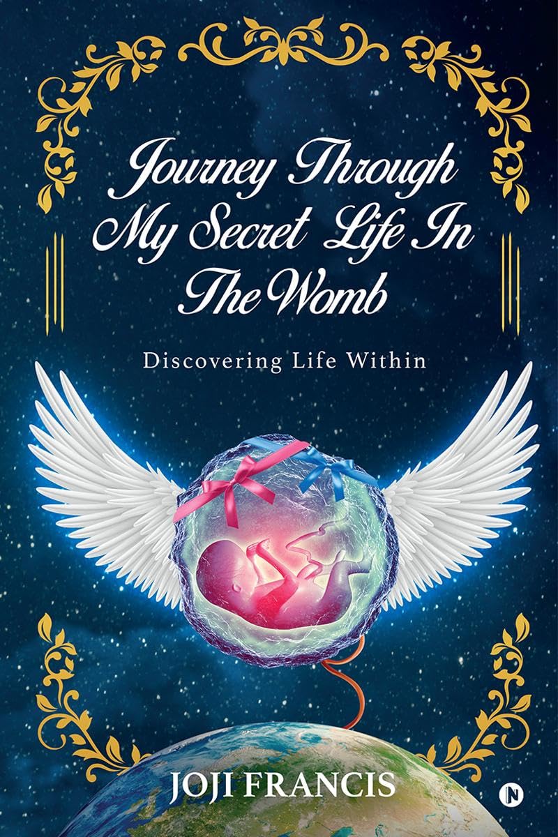 Journey Through My Secret Life In The Womb : Discovering Life Within