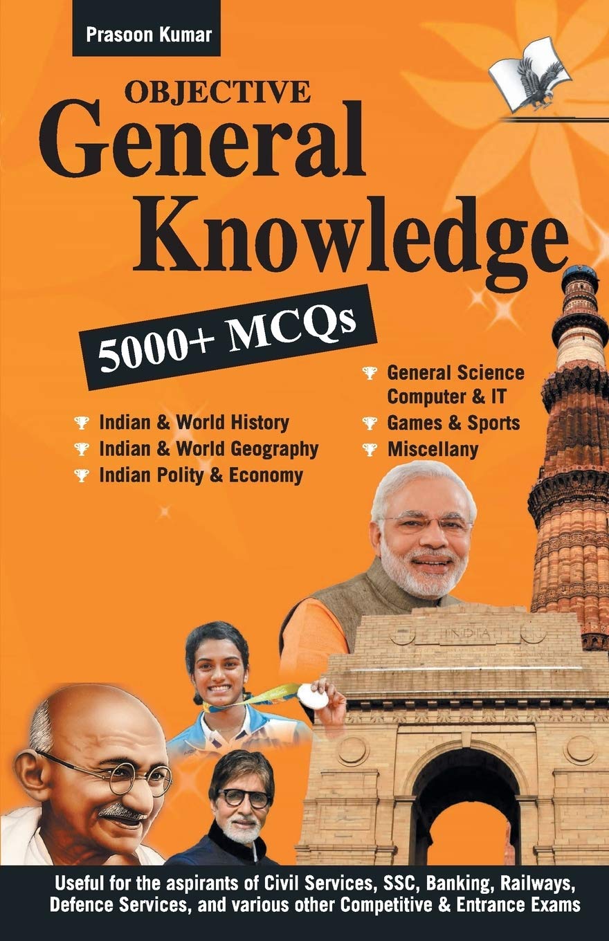 Objective General Knowledge: Mcqs On Everything An Educated Person Is Expected To Be Familiar: With Over 5000 MCQs Useful For Al