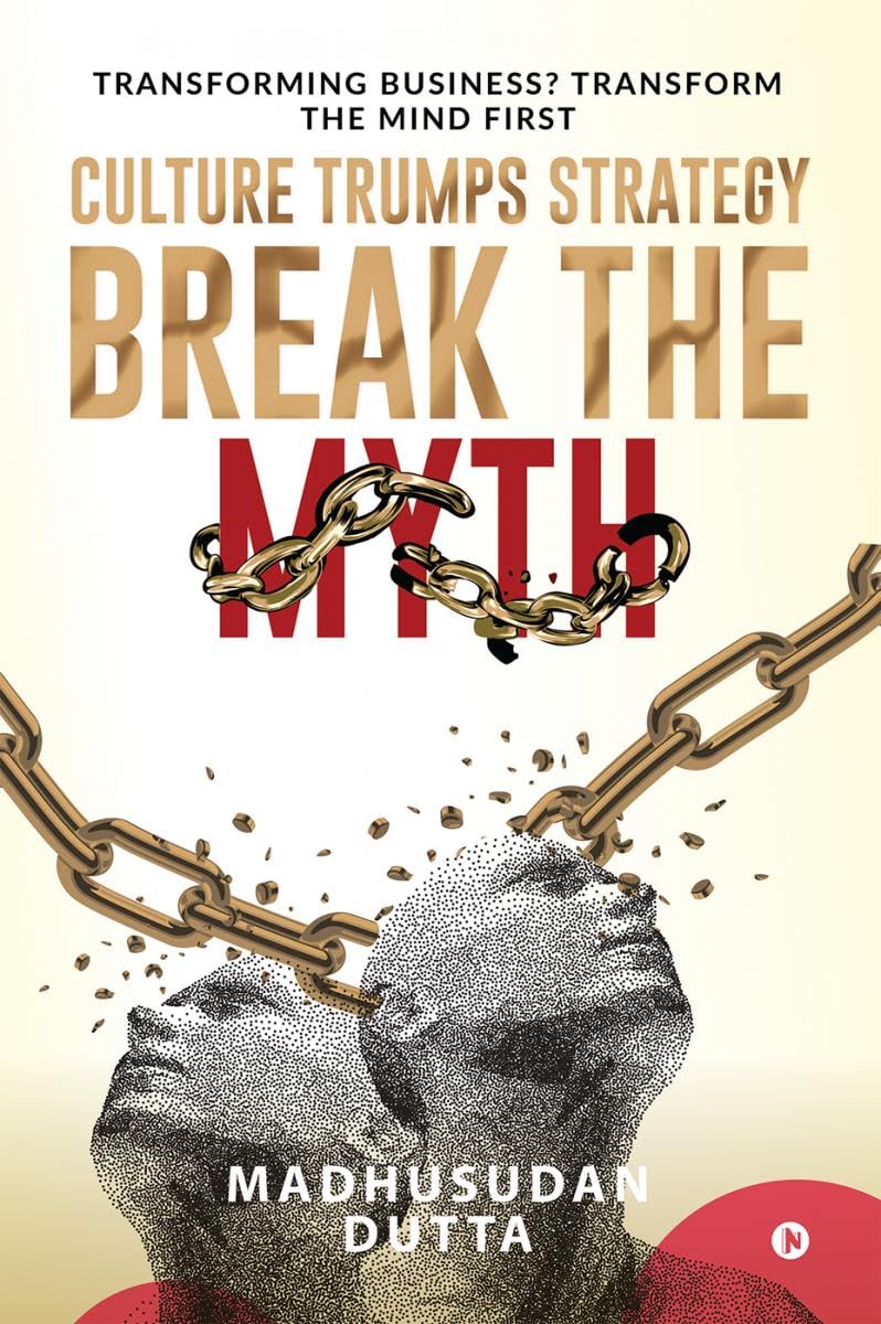 Culture Trumps Strategy  Break the Myth : Transforming Business? Transform the Mind First