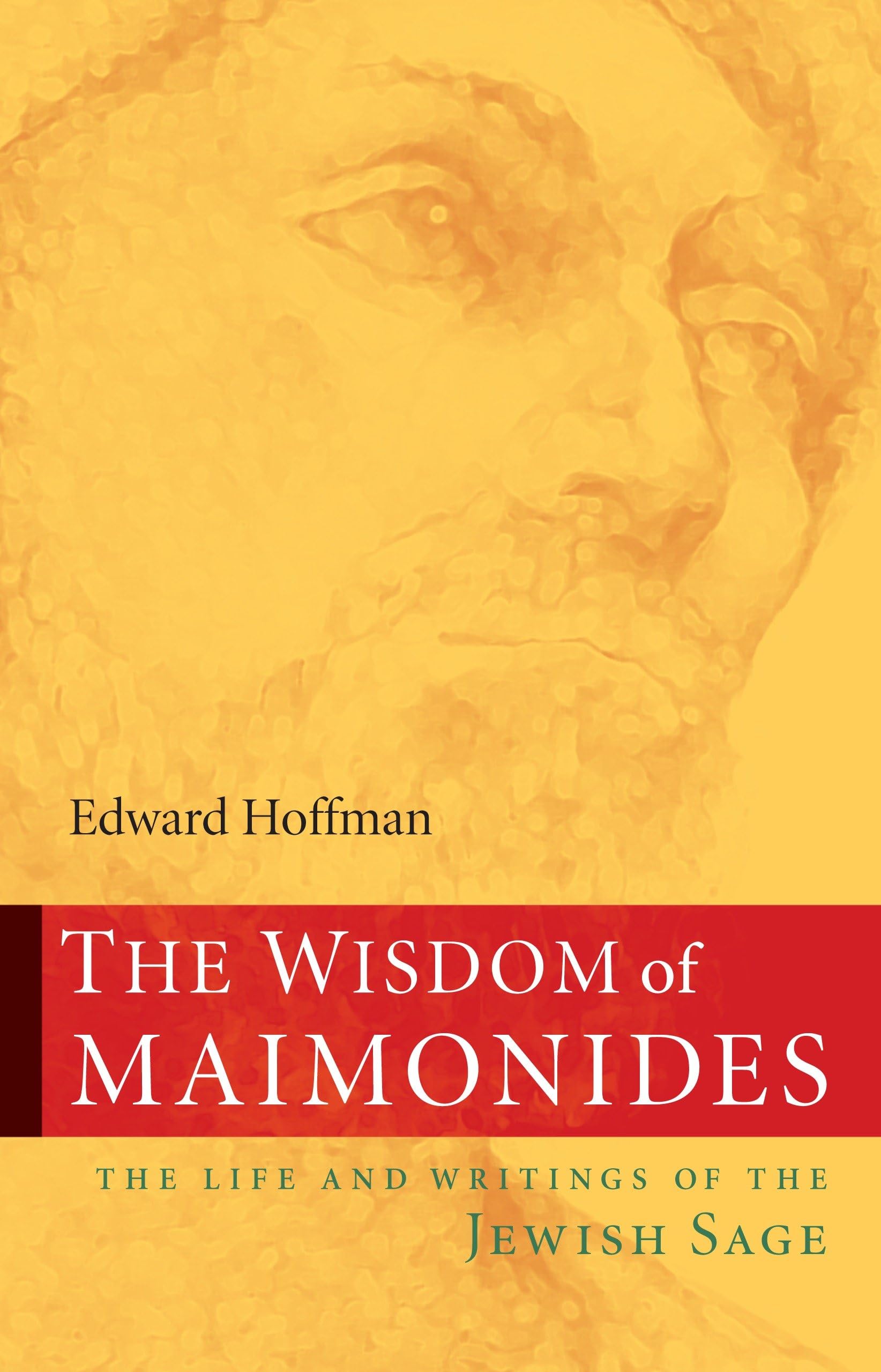 The Wisdom of Maimonides: The Life and Writings of the Jewish Sage