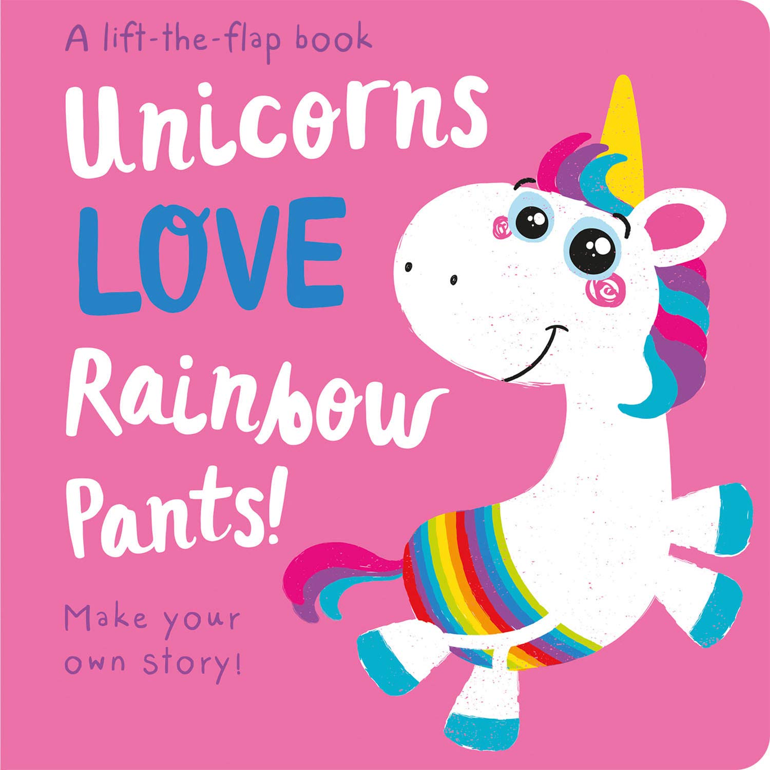 A LiftTheFlap Book: Unicorns Love Rainbow Pants! (Lift The Flap Storymaker)