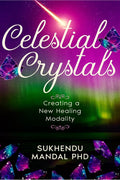 Celestial Crystals : Creating a New Healing Modality