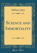 Science and Immortality (Classic Reprint)