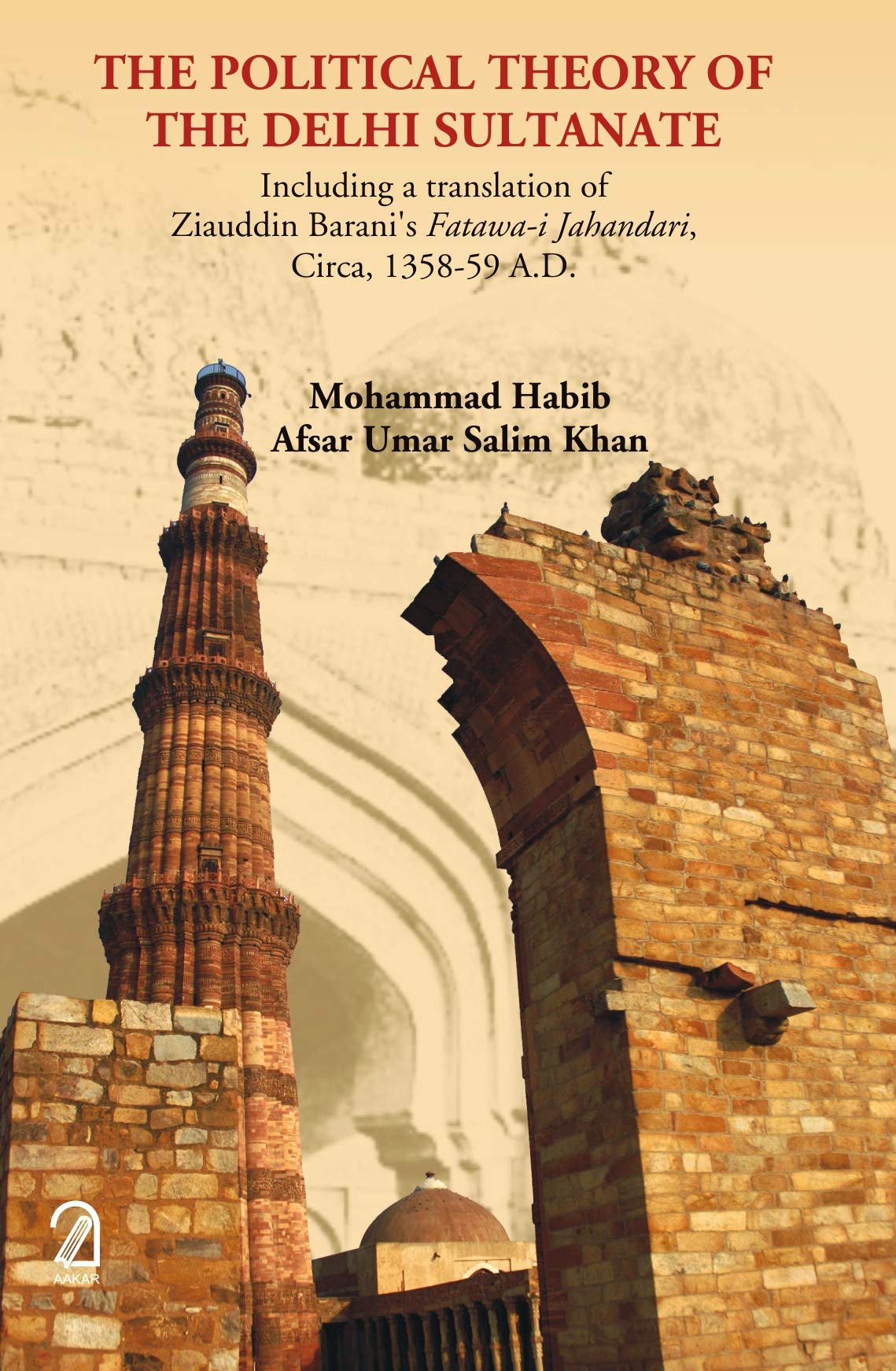 The Political Theory Of The Delhi Sultanate:: Including A Translation Of Ziauddin BaraniS FatawaIJahandari, Circa, 135859 A