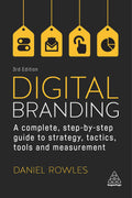 Digital Branding: A Complete StepbyStep Guide to Strategy, Tactics, Tools and Measurement