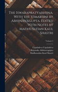 The Iswarapratyabhijna. With The Vimarsini By Abhinavagupta. Edited With Notes By Madhusudan Kaul Shastri; Volume 2