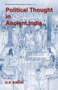 Political Thought in Ancient India: Emergence of the State, Evolution of Kingship Based on the Saptanga Theory: No. 2 (Reconstru