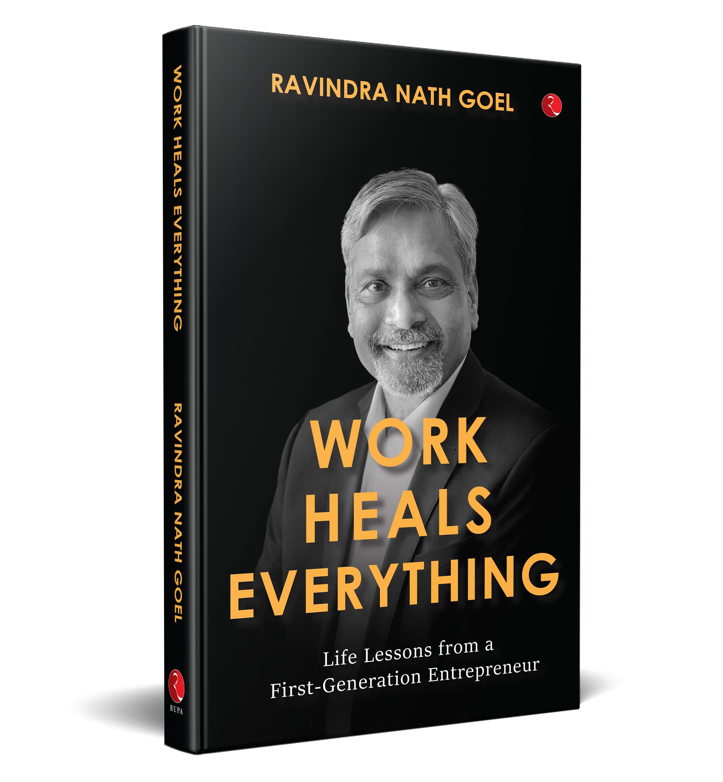 WORK HEALS EVERYTHING : Life Lessons from a FirstGeneration Entrepreneur