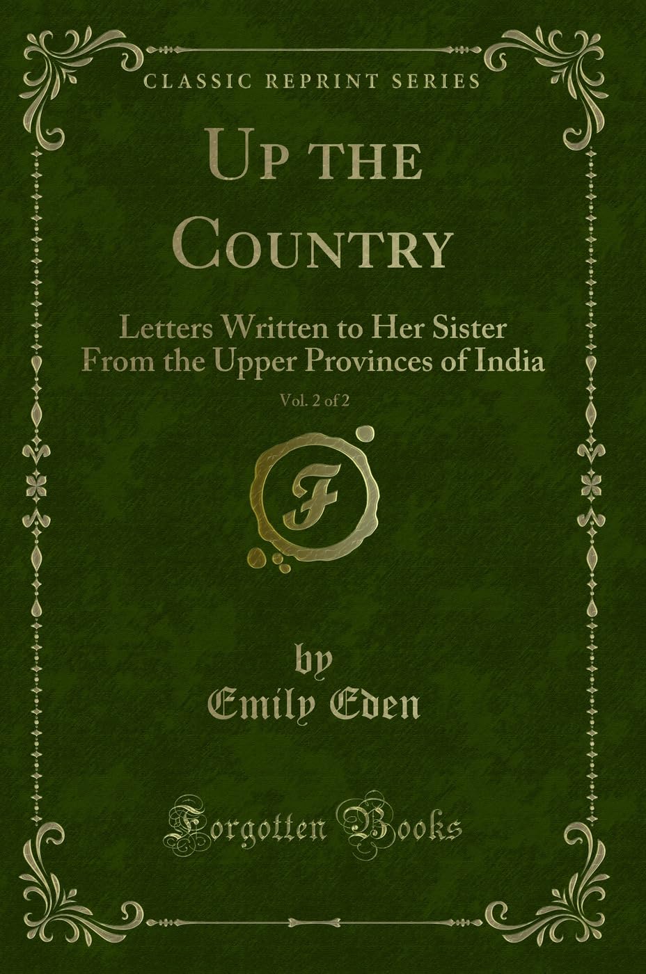 Up the Country, Vol. 2 of 2: Letters Written to Her Sister from the Upper Provinces of India (Classic Reprint)
