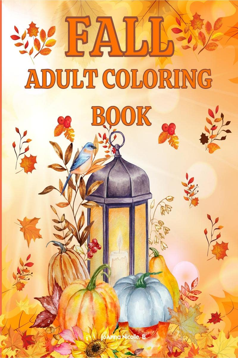 Fall adult coloring book : An adult coloring book with beautiful fall, Halloween and Thanksgiving scenes and relaxing fallinspi