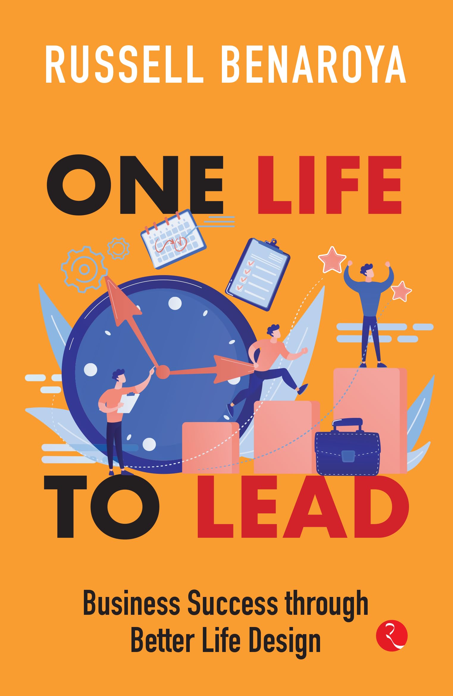 One Life to Lead: Business Success Through Better Life Design