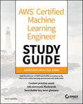 AWS Certified Machine Learning Engineer Study Guide: Associate (MLAC01) Exam (Sybex Study Guide)