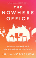 The Nowhere Office: Reinventing Work And The Workplace Of The Future