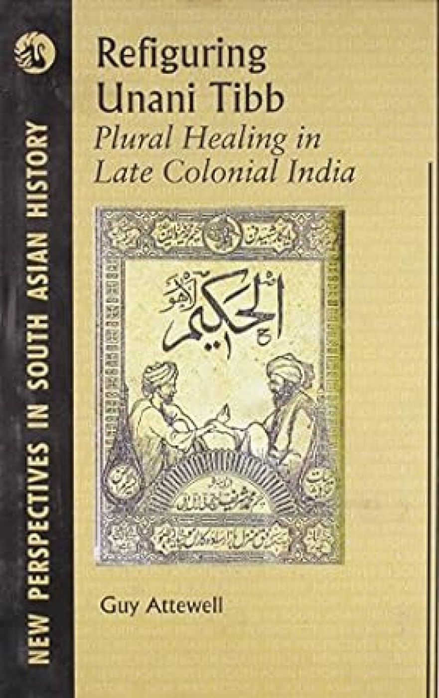 REFIGURING UNANI TIBB: PLURAL HEALING IN ...