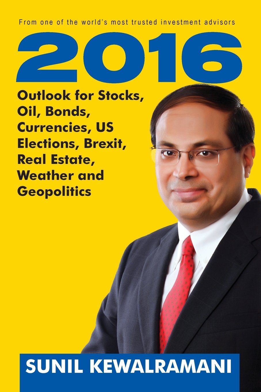 2016 Outlook for Stocks, Oil, Bonds, Currencies, US Elections, Brexit, Real Estate, Weather and Geopolitics