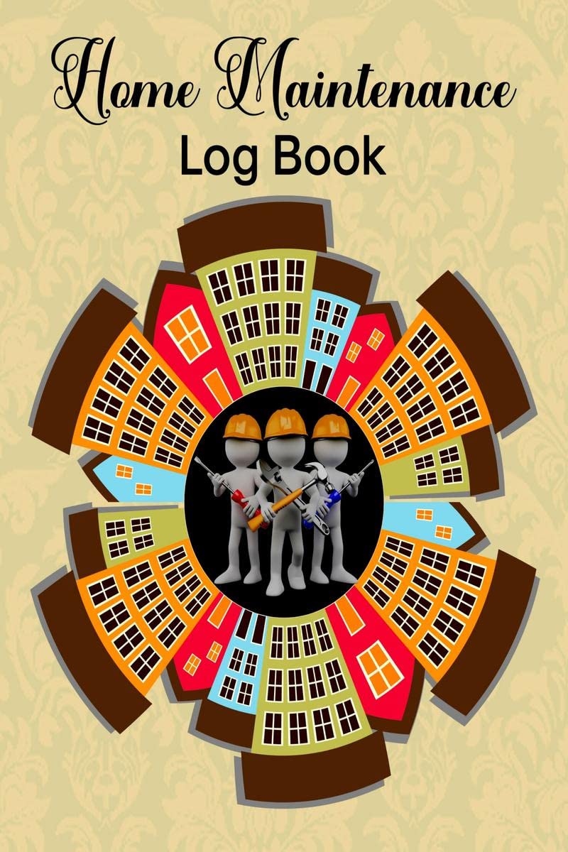 Home Maintenance Log Book : Great Planner for Home Maintenance, Repairs and Upgrades | A Field Guide for Identifying, Preventing