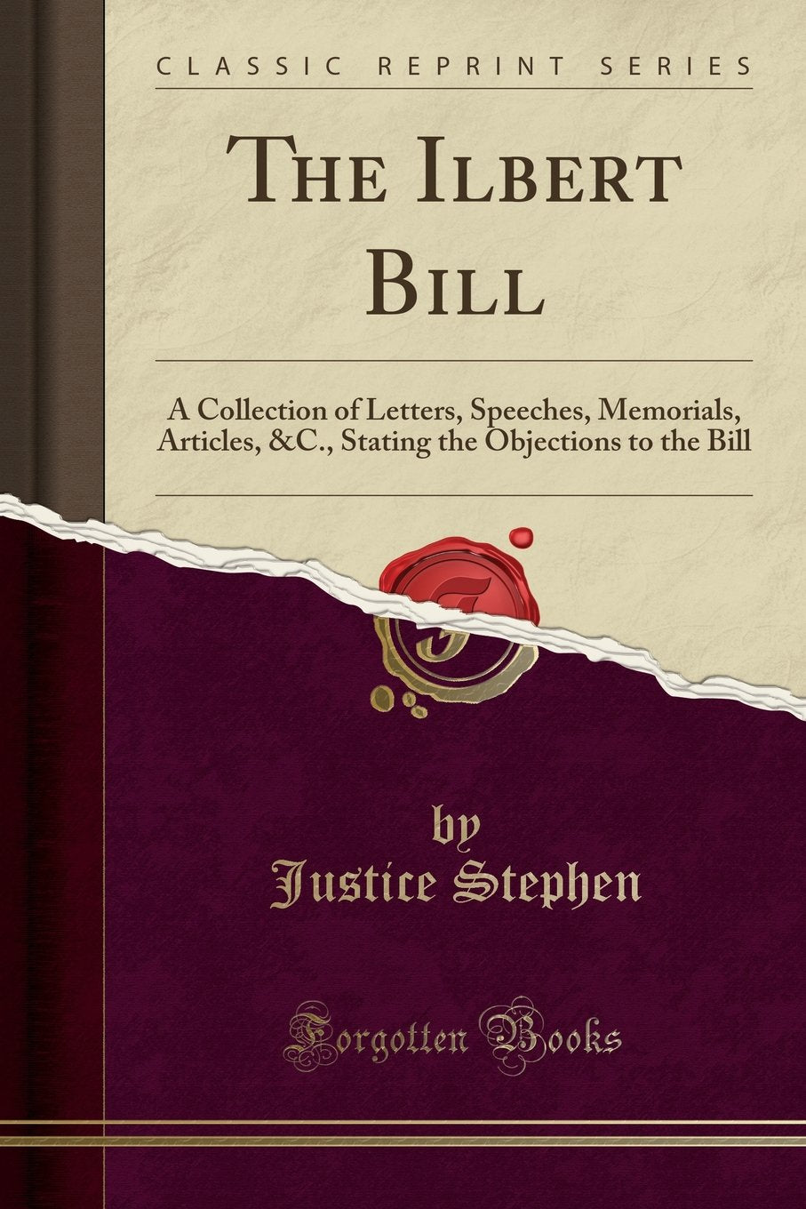 The Ilbert Bill: A Collection of Letters, Speeches, Memorials, Articles, &c., Stating the Objections to the Bill (Classic Reprin