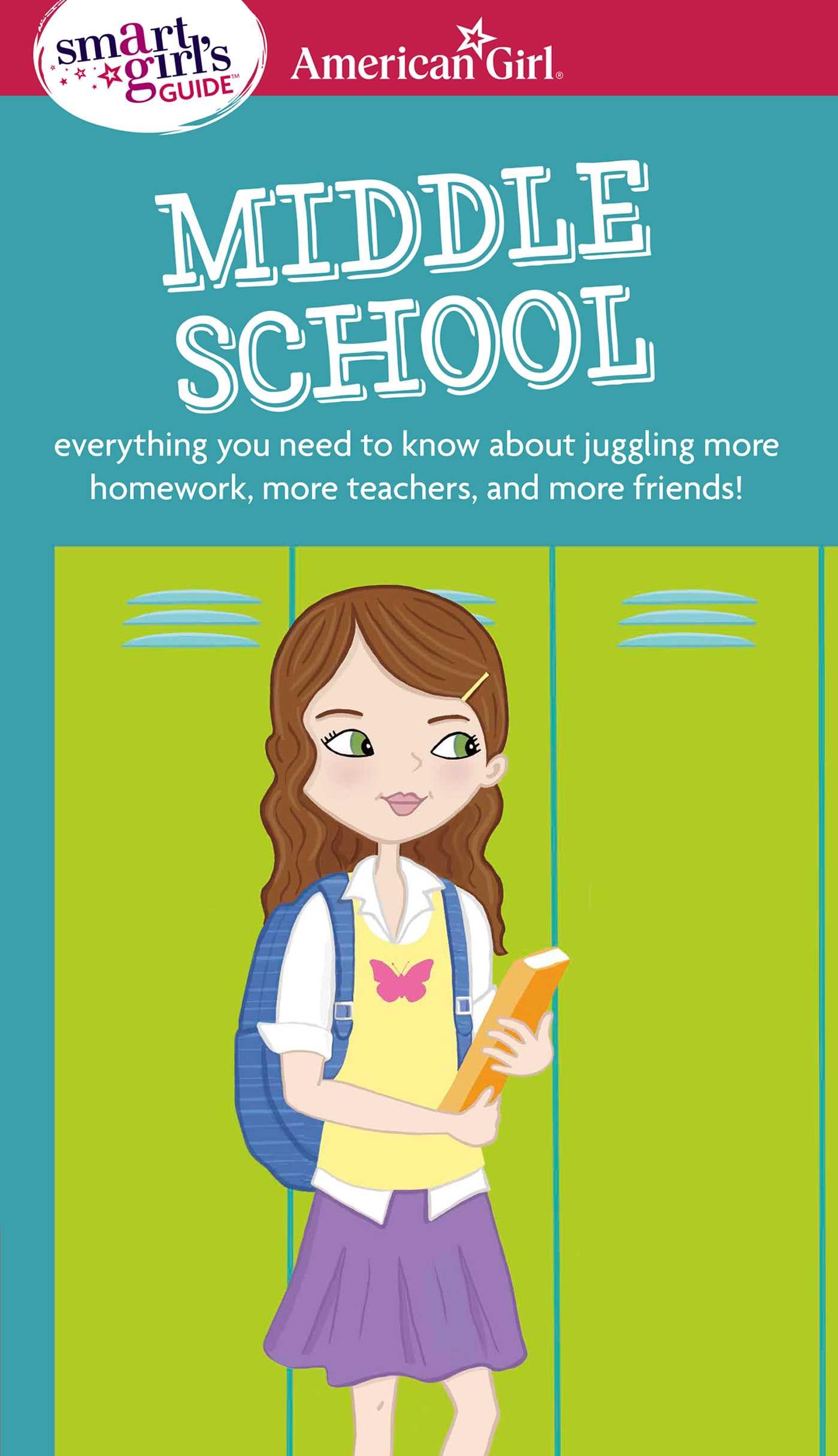 A Smart Girls Guide: Middle School: Everything You Need to Know About Juggling More Homework, More Teachers, and More Friends! 