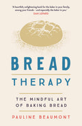 BREAD THERAPY: THE MINDFUL ART OF BAKING BREAD
