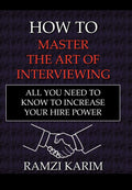 How to Master the Art of Interviewing: All You Need to Know to Increase Your Hire Power