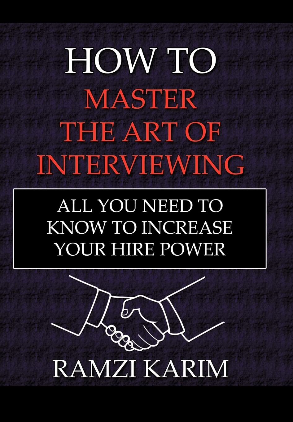 How to Master the Art of Interviewing: All You Need to Know to Increase Your Hire Power