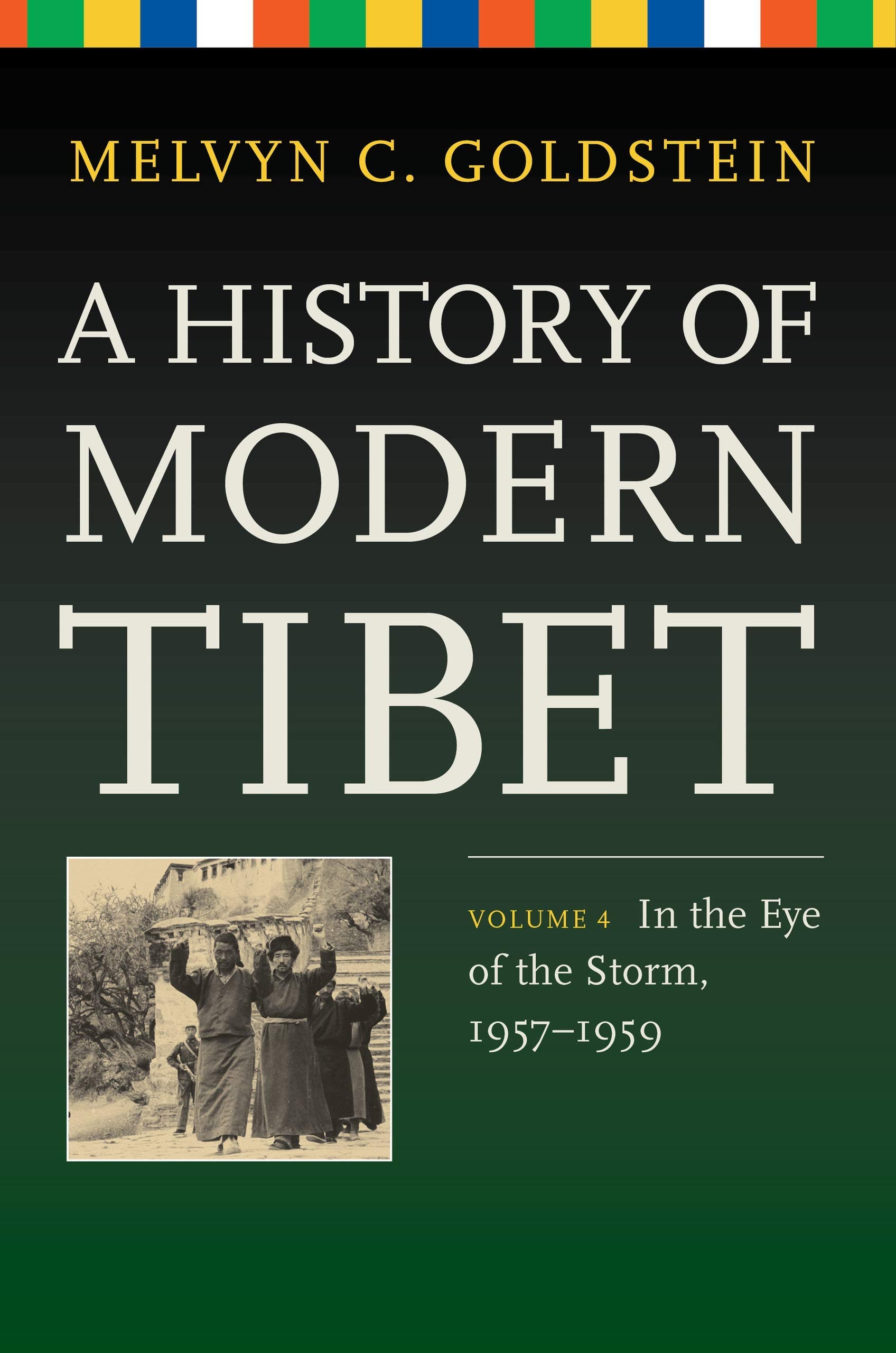 A History Of Modern Tibet, Volume 4: In The Eye Of The Storm, 19571959