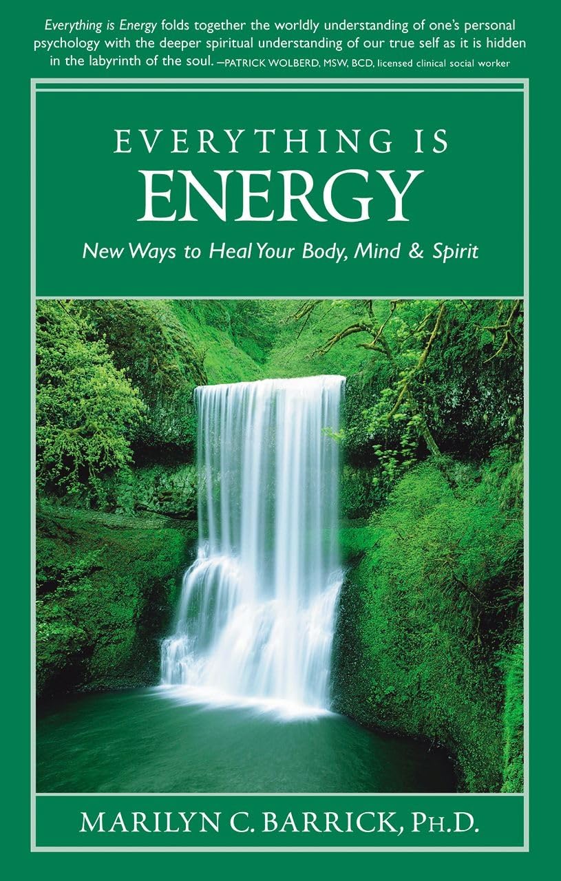 Everything Is Energy: New Ways to Heal Your Body, Mind and Spirit (Sacred Psychology)
