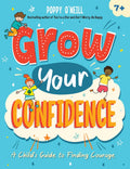 Grow Your Confidence: A Childs Guide to Finding Courage