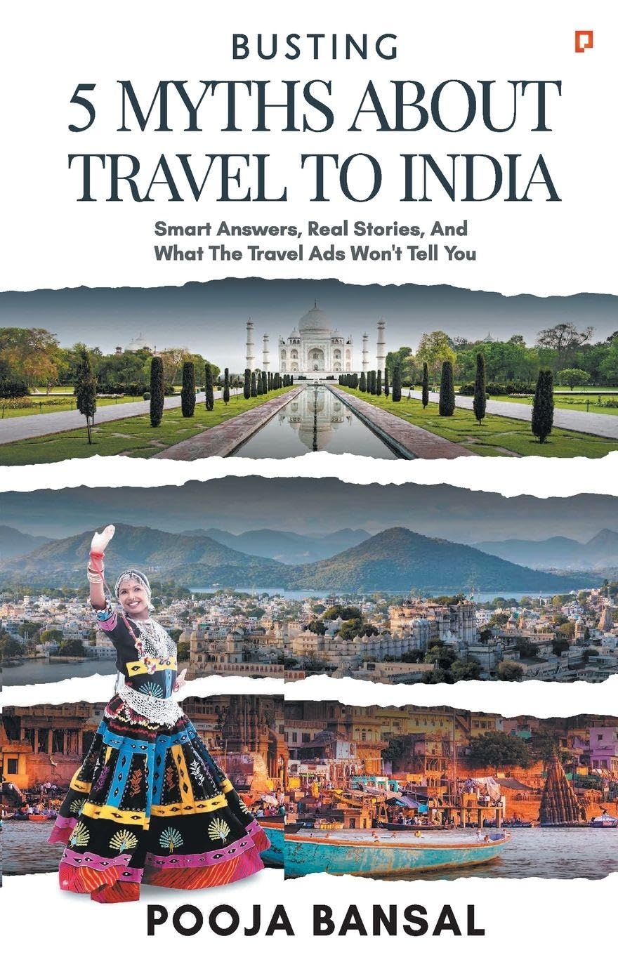 Busting 5 Myths About Travel To India: Smart Answers, Real Stories, And What The Travel Ads Wont Tell You