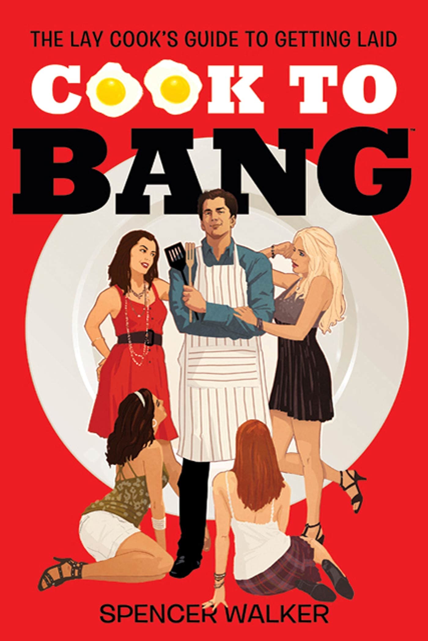 Cook to Bang: The Lay Cooks Guide to Getting Laid
