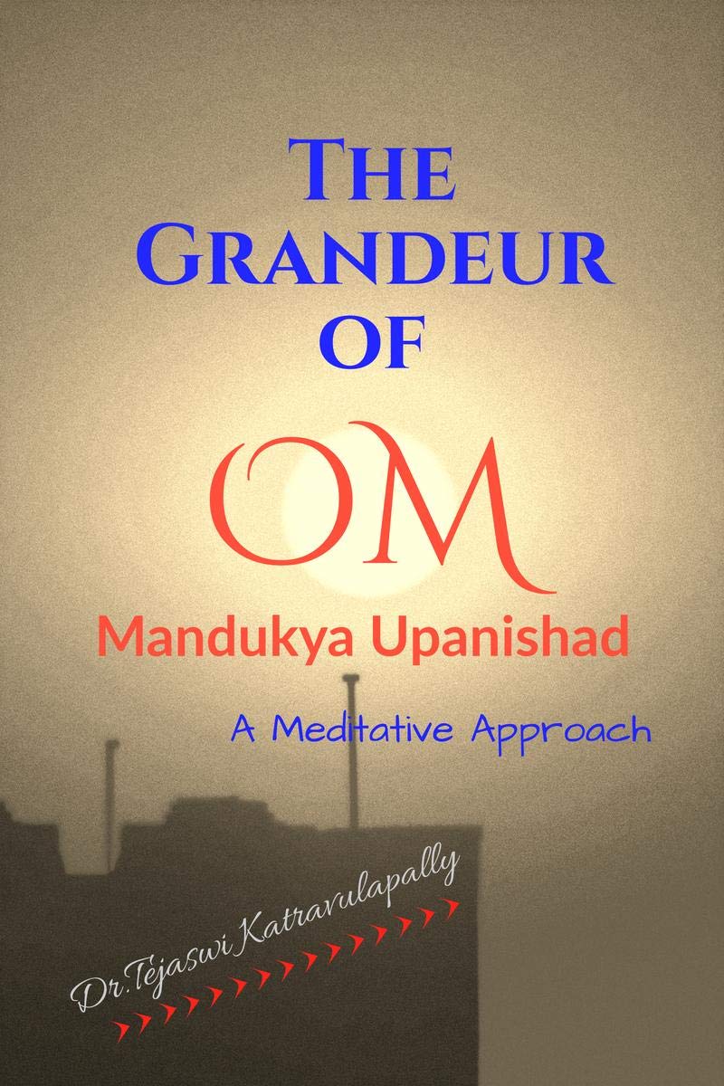 The Grandeur Of Om : Mandukya Upanishad  A Meditative Approach