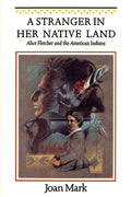A Stranger in Her Native Land: Alice Fletcher and the American Indians (Women in the West)