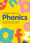 DK Super Phonics A Parents Guide to Phonics: Understanding How to Help Your Child with Reading and Spelling