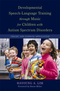 Developmental SpeechLanguage Training Through Music for Children with Autism Spectrum Disorders: Theory and Clinical Applicatio