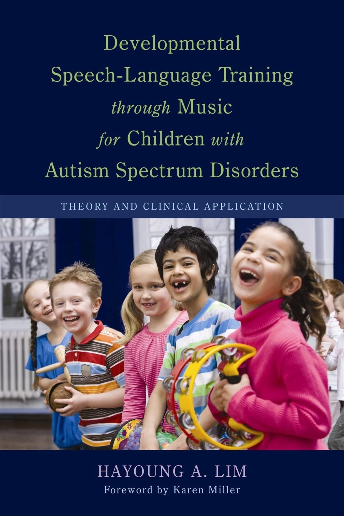 Developmental SpeechLanguage Training Through Music for Children with Autism Spectrum Disorders: Theory and Clinical Applicatio