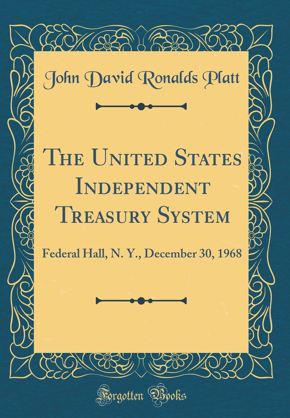 The United States Independent Treasury System: Federal Hall, N. Y., December 30, 1968 (Classic Reprint)