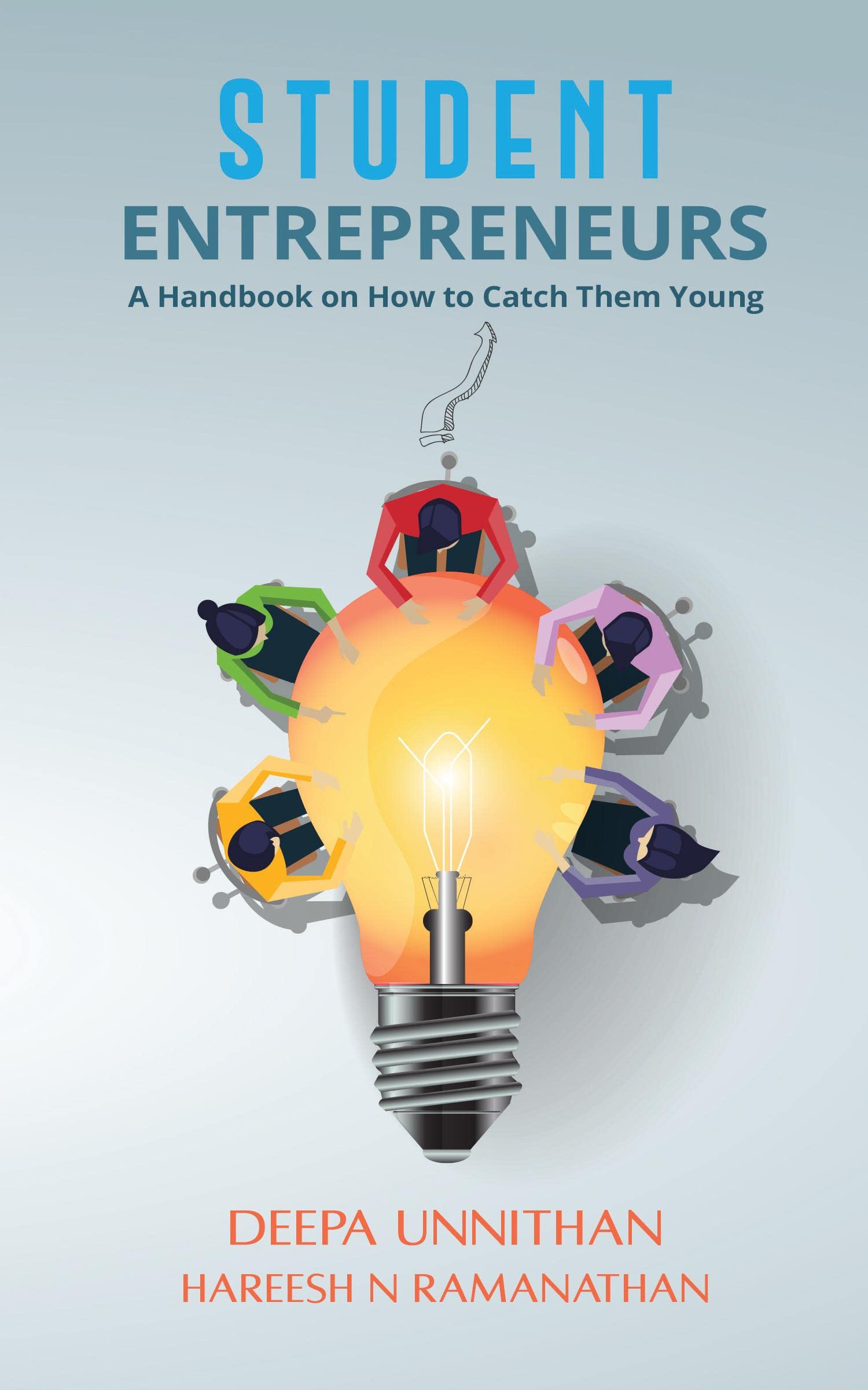 Student Entrepreneurs : A Handbook on How to Catch Them Young