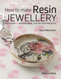 How to Make Resin Jewellery: With over 50 inspirational stepbystep projects