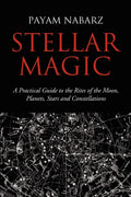 Stellar Magic: A Practical Guide To Performing Rites And Ceremonies To The Moon, Planets, Stars And Constellations